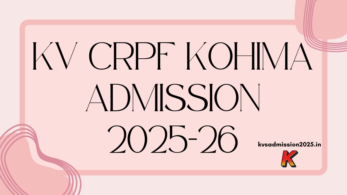 Kendriya Vidyalaya CRPF Kohima Admission 2025-26